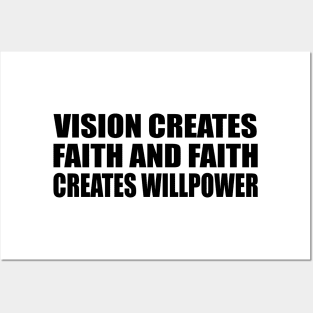 Vision creates faith and faith creates willpower Posters and Art